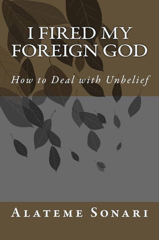 I Fired My Foreign God: How to Deal with Unbelief